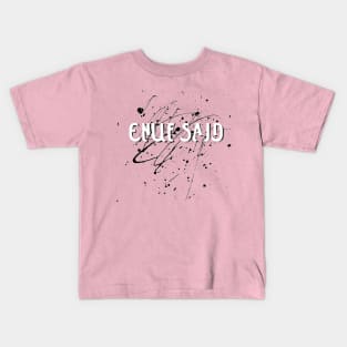 ENUF SAID! (White lettering) Kids T-Shirt